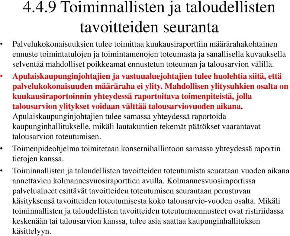 Apulaiskaupunginjohtajien ja vastuualuejohtajien tulee huolehtia siitä, että palvelukokonaisuuden määräraha ei ylity.