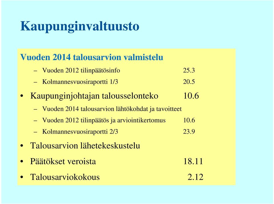6 Vuoden 2014 talousarvion lähtökohdat ja tavoitteet Vuoden 2012 tilinpäätös ja