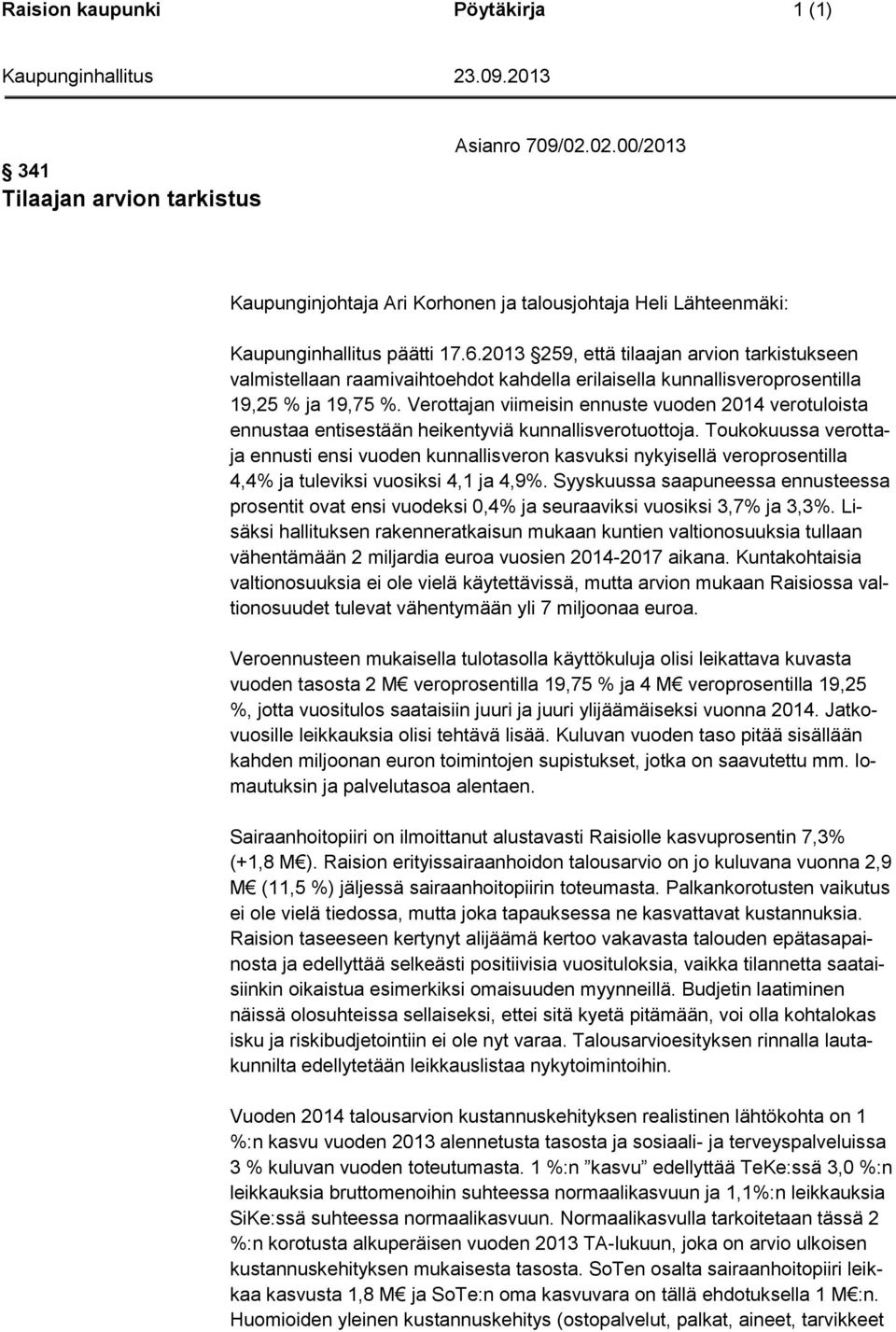 Verottajan viimeisin ennuste vuoden 2014 verotuloista ennustaa entisestään heikentyviä kunnallisverotuottoja.