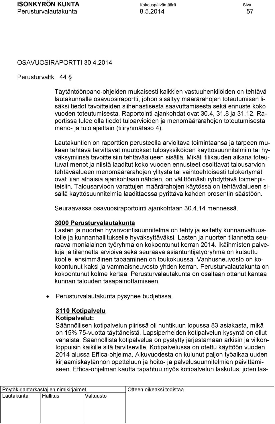 saavuttamisesta sekä ennuste koko vuoden toteutumisesta. Raportointi ajankohdat ovat 30.4, 31.8 ja 31.12.