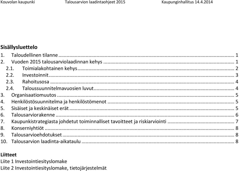 Sisäiset ja keskinäiset erät... 5 6. Talousarviorakenne... 6 7. Kaupunkistrategiasta johdetut toiminnalliset tavoitteet ja riskiarviointi... 7 8.