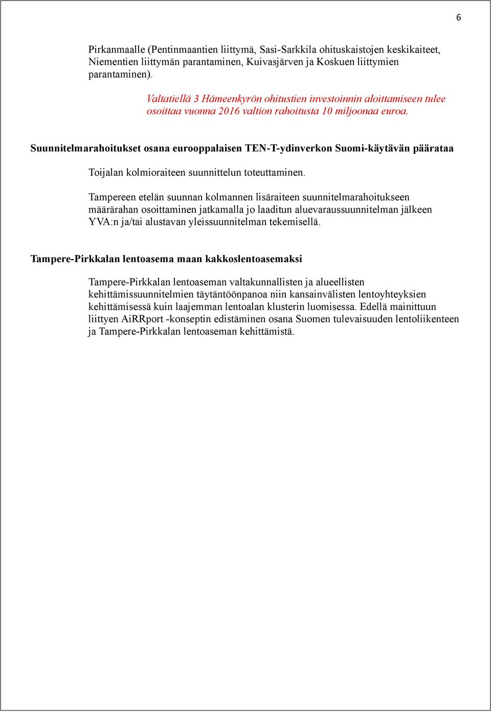 Suunnitelmarahoitukset osana eurooppalaisen TEN-T-ydinverkon Suomi-käytävän päärataa Toijalan kolmioraiteen suunnittelun toteuttaminen.