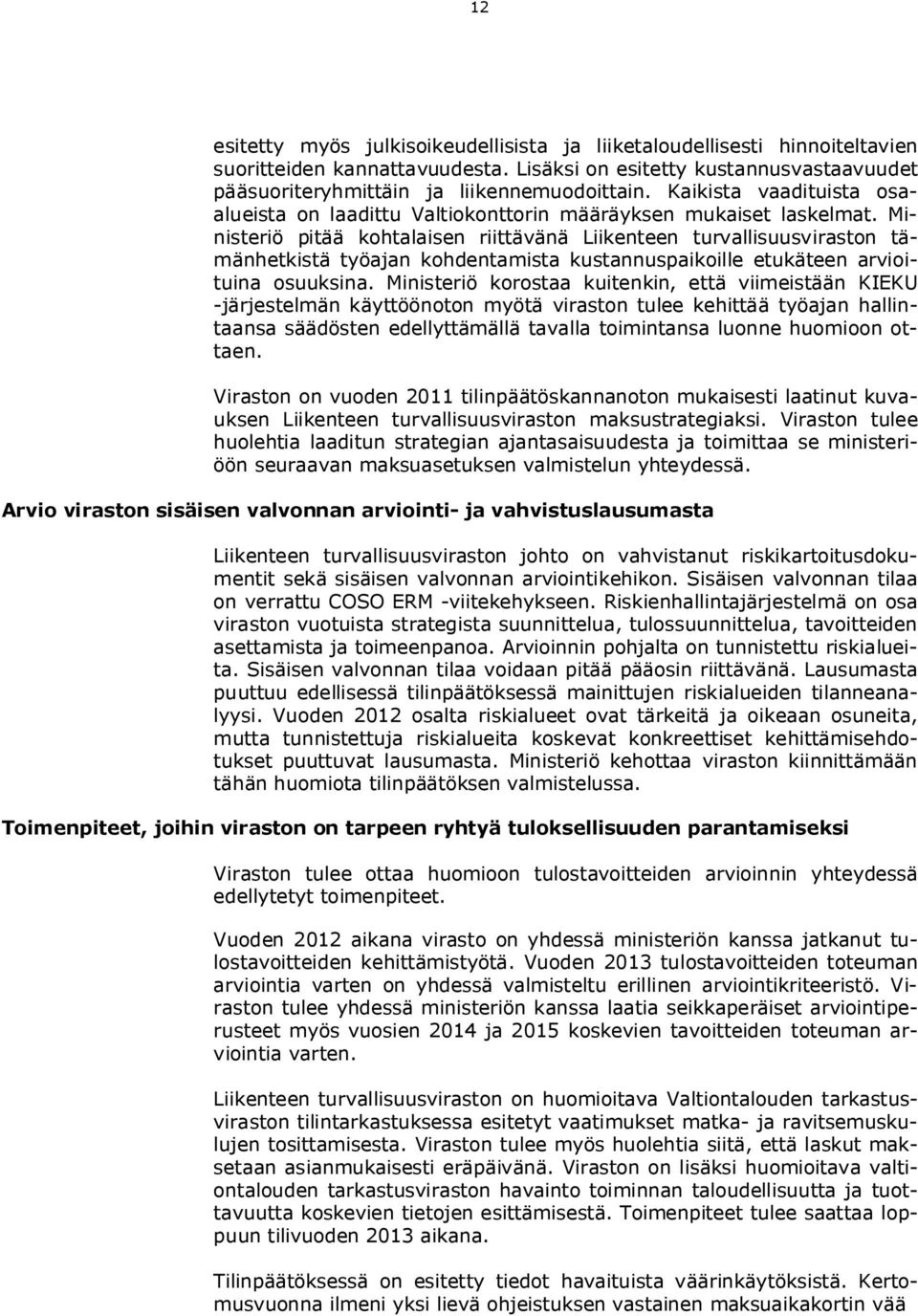 Ministeriö pitää kohtalaisen riittävänä Liikenteen turvallisuusviraston tämänhetkistä työajan kohdentamista kustannuspaikoille etukäteen arvioituina osuuksina.