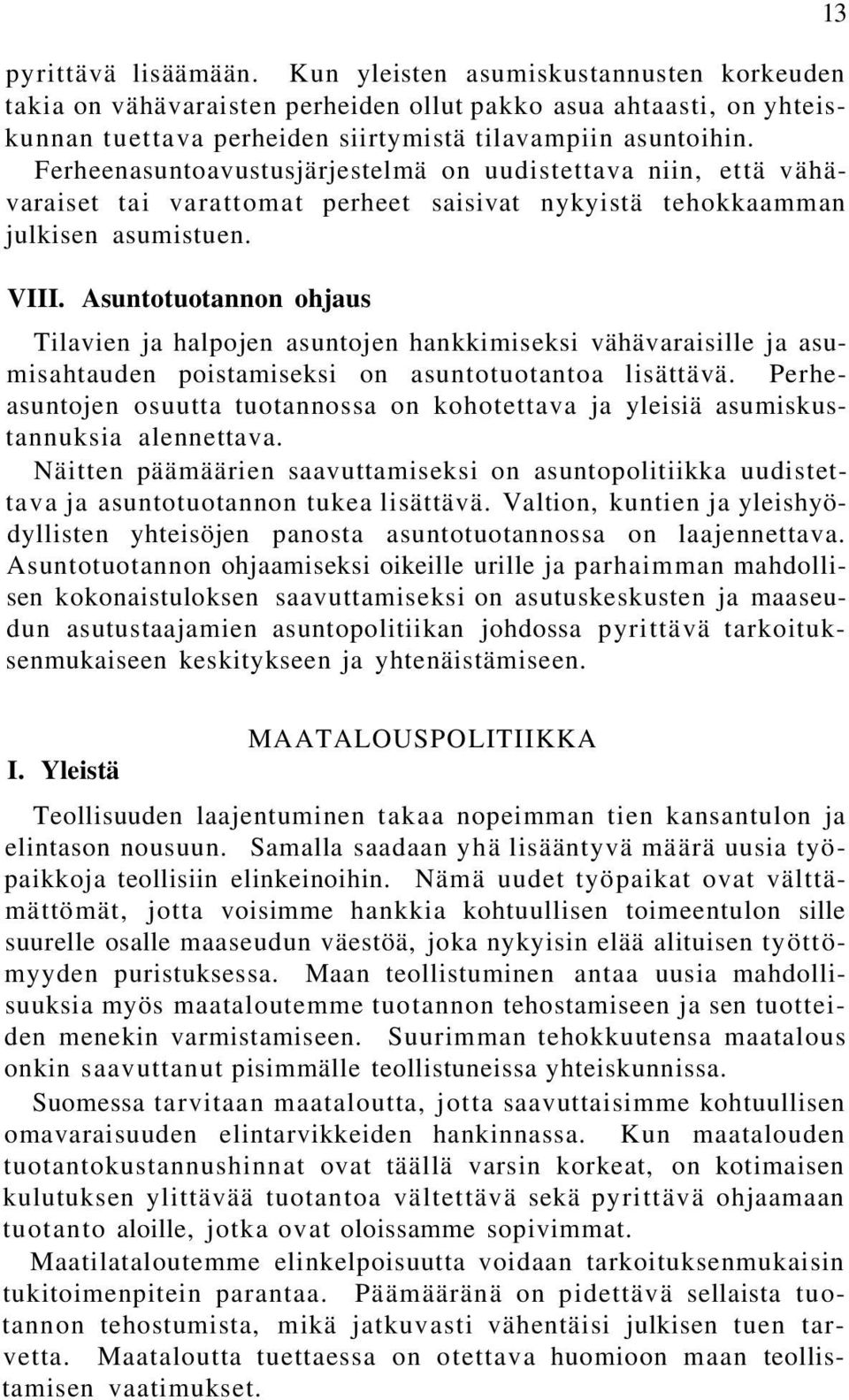 Asuntotuotannon ohjaus Tilavien ja halpojen asuntojen hankkimiseksi vähävaraisille ja asumisahtauden poistamiseksi on asuntotuotantoa lisättävä.