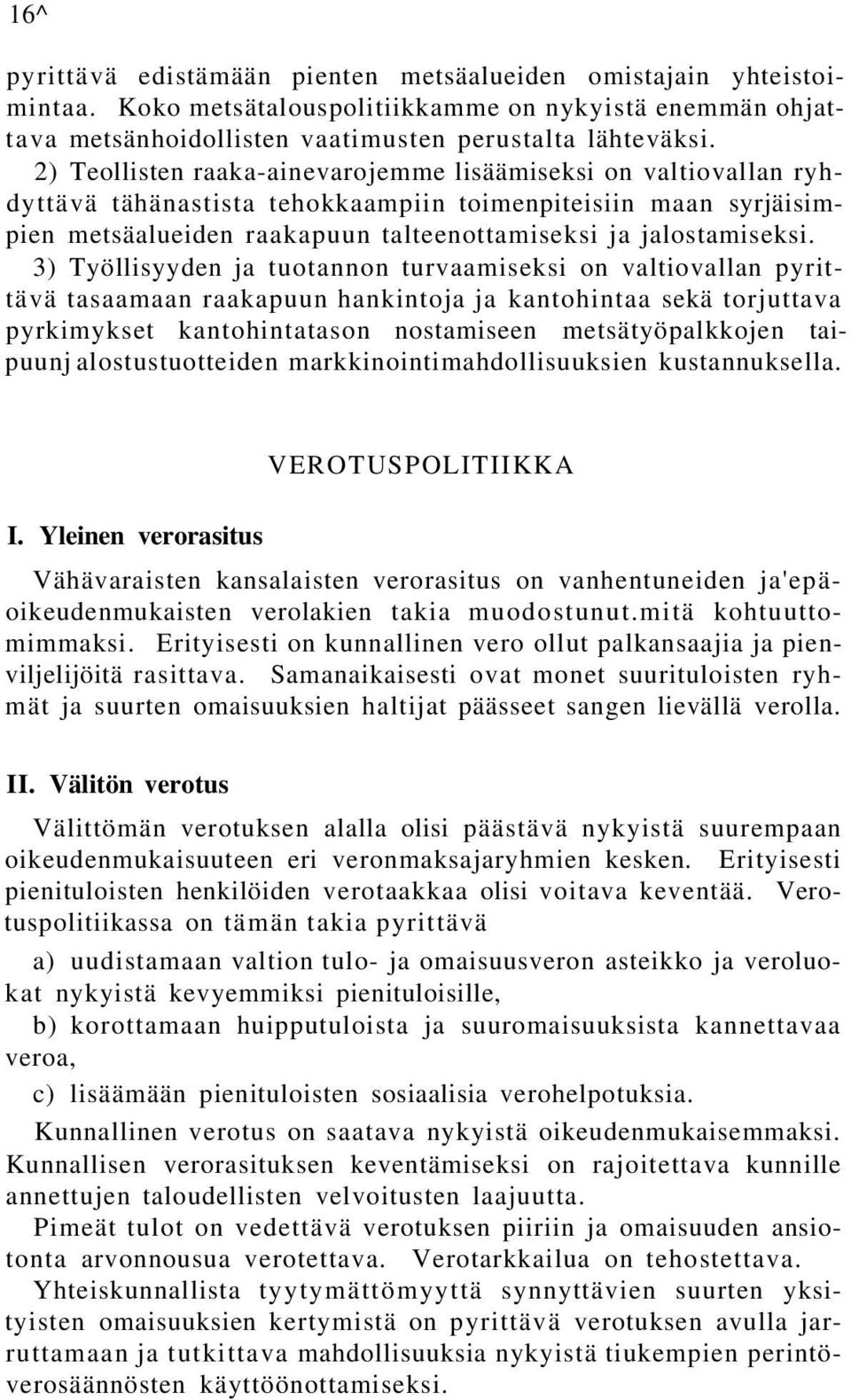 3) Työllisyyden ja tuotannon turvaamiseksi on valtiovallan pyrittävä tasaamaan raakapuun hankintoja ja kantohintaa sekä torjuttava pyrkimykset kantohintatason nostamiseen metsätyöpalkkojen taipuunj