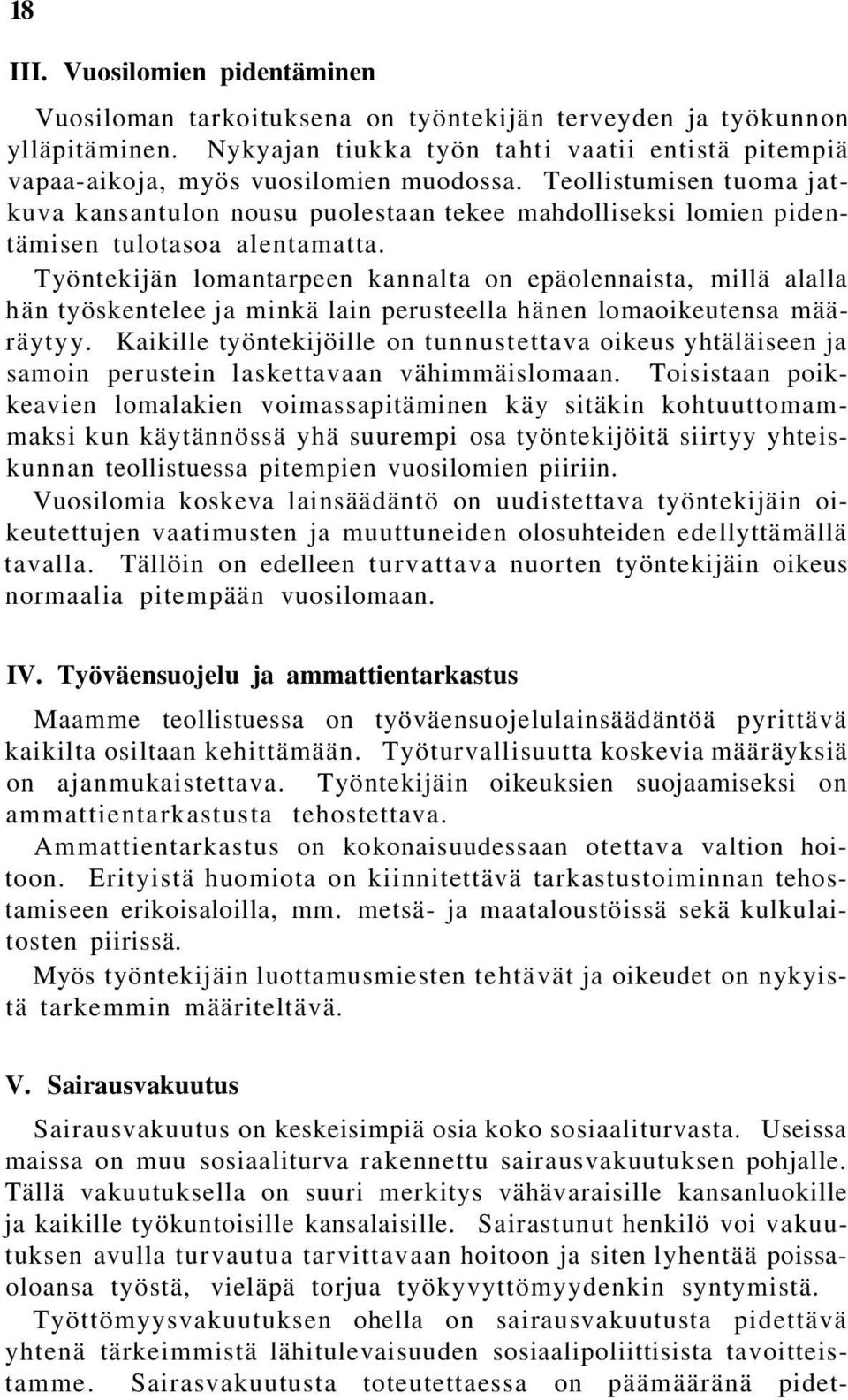 Teollistumisen tuoma jatkuva kansantulon nousu puolestaan tekee mahdolliseksi lomien pidentämisen tulotasoa alentamatta.