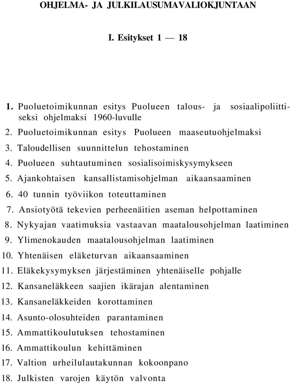 Ajankohtaisen kansallistamisohjelman aikaansaaminen 6. 40 tunnin työviikon toteuttaminen 7. Ansiotyötä tekevien perheenäitien aseman helpottaminen 8.