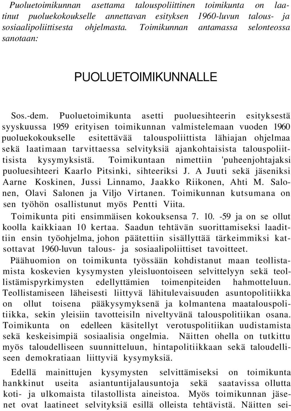 Puoluetoimikunta asetti puoluesihteerin esityksestä syyskuussa 1959 erityisen toimikunnan valmistelemaan vuoden 1960 puoluekokoukselle esitettävää talouspoliittista lähiajan ohjelmaa sekä laatimaan