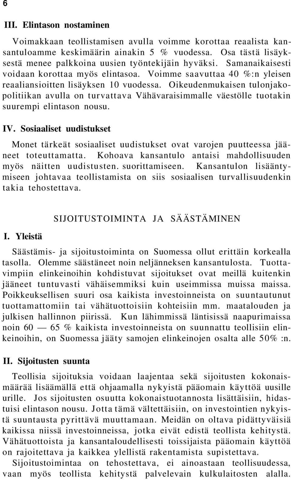 Oikeudenmukaisen tulonjakopolitiikan avulla on turvattava Vähävaraisimmalle väestölle tuotakin suurempi elintason nousu. IV.