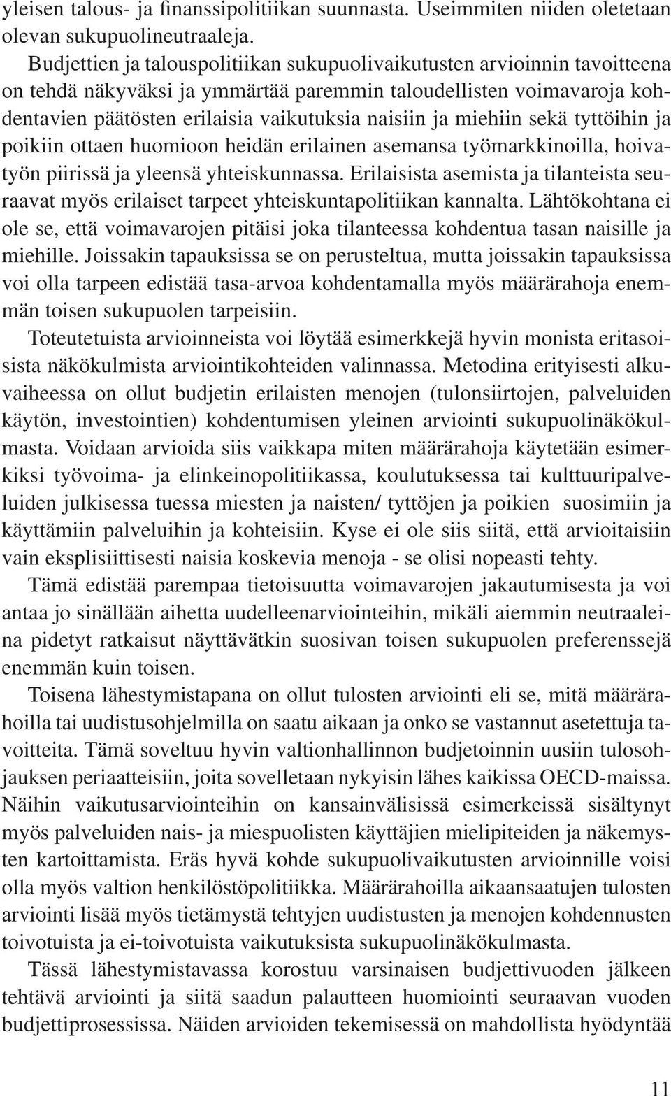 miehiin sekä tyttöihin ja poikiin ottaen huomioon heidän erilainen asemansa työmarkkinoilla, hoivatyön piirissä ja yleensä yhteiskunnassa.