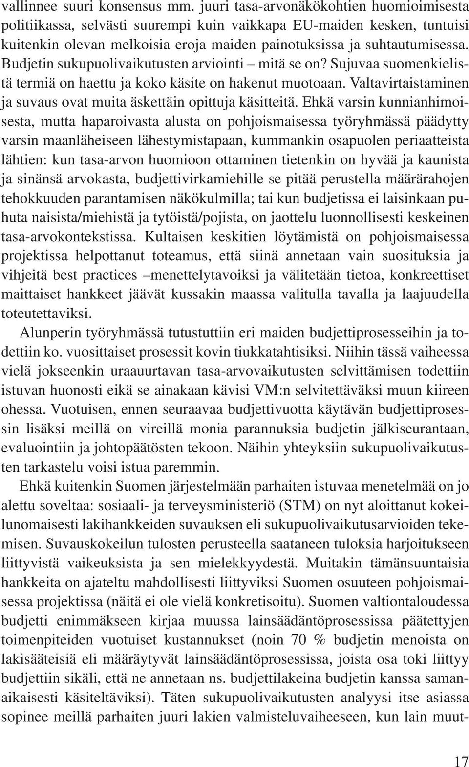 Budjetin sukupuolivaikutusten arviointi mitä se on? Sujuvaa suomenkielistä termiä on haettu ja koko käsite on hakenut muotoaan. Valtavirtaistaminen ja suvaus ovat muita äskettäin opittuja käsitteitä.