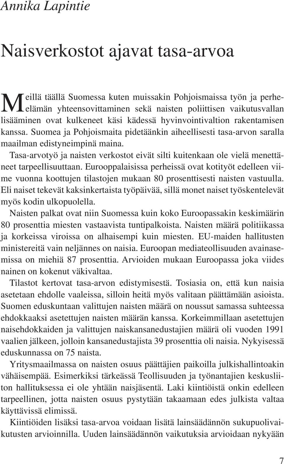 Tasa-arvotyö ja naisten verkostot eivät silti kuitenkaan ole vielä menettäneet tarpeellisuuttaan.