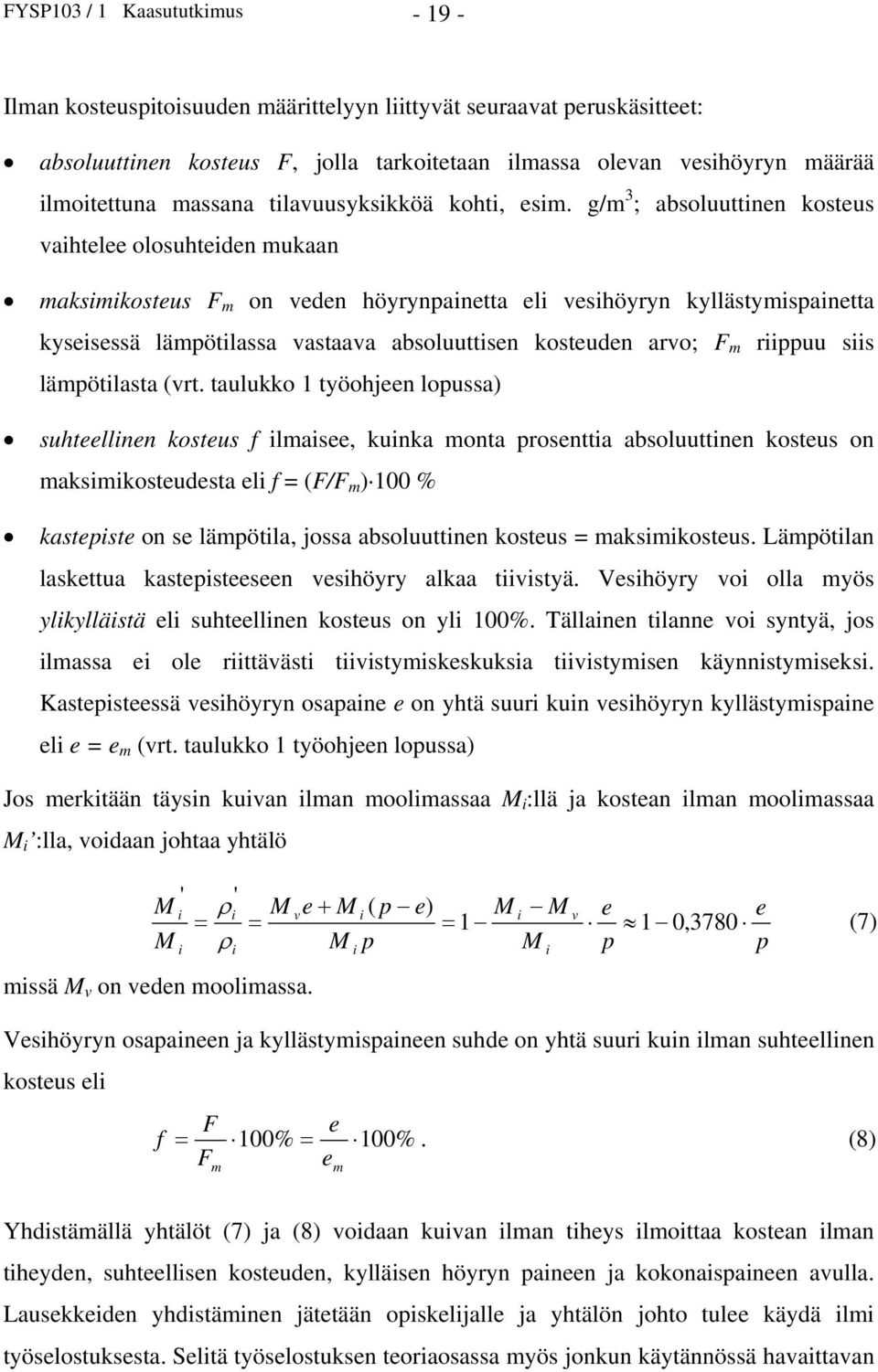 g/m 3 ; absoluuttnen kosteus vahtelee olosuhteden mukaan maksmkosteus F m on veden höyrynanetta el veshöyryn kyllästymsanetta kysesessä lämötlassa vastaava absoluuttsen kosteuden arvo; F m ruu ss