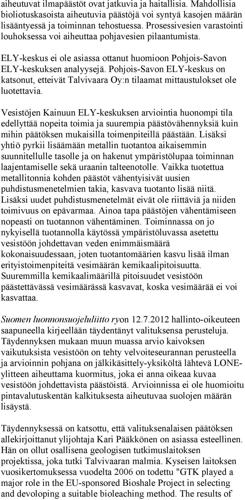 Pohjois-Savon ELY-keskus on katsonut, etteivät Talvivaara Oy:n tilaamat mittaustulokset ole luotettavia.