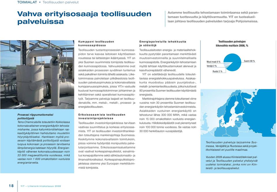 Prosessi riippumattomaksi polttoöljystä Tetra Chemicalsille toteutettiin Kokkolassa kokonaisvaltainen energiankäytön tehostamishanke, jossa kaliumkloriditehtaan raskasöljykäyttöinen haihduttamo