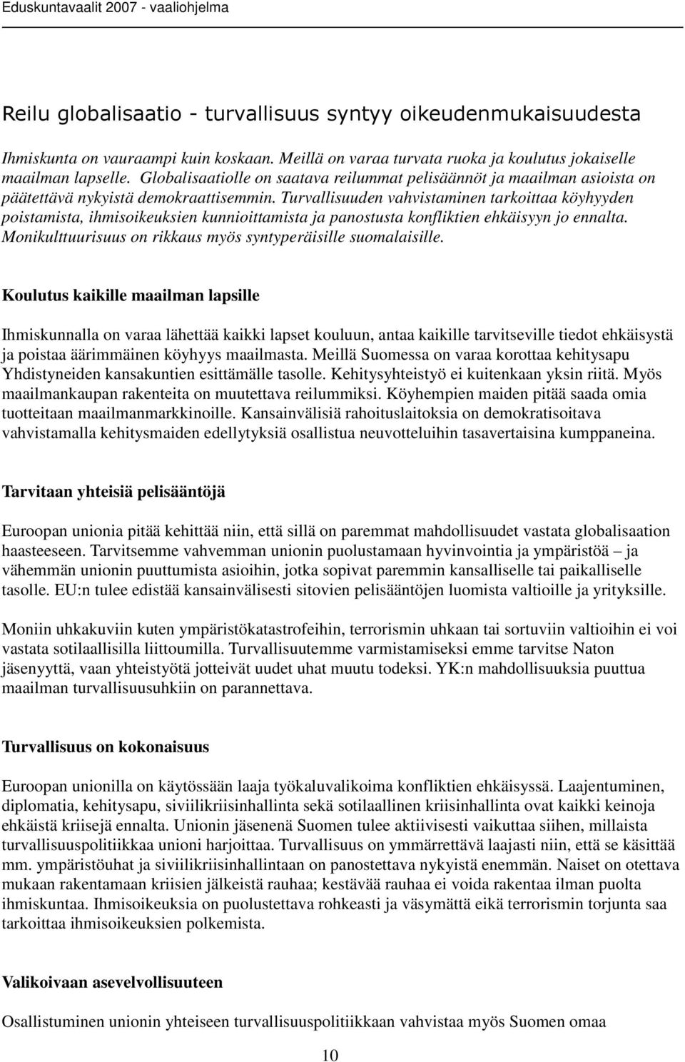 Turvallisuuden vahvistaminen tarkoittaa köyhyyden poistamista, ihmisoikeuksien kunnioittamista ja panostusta konfliktien ehkäisyyn jo ennalta.