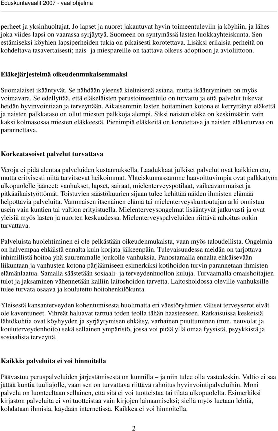 Eläkejärjestelmä oikeudenmukaisemmaksi Suomalaiset ikääntyvät. Se nähdään yleensä kielteisenä asiana, mutta ikääntyminen on myös voimavara.