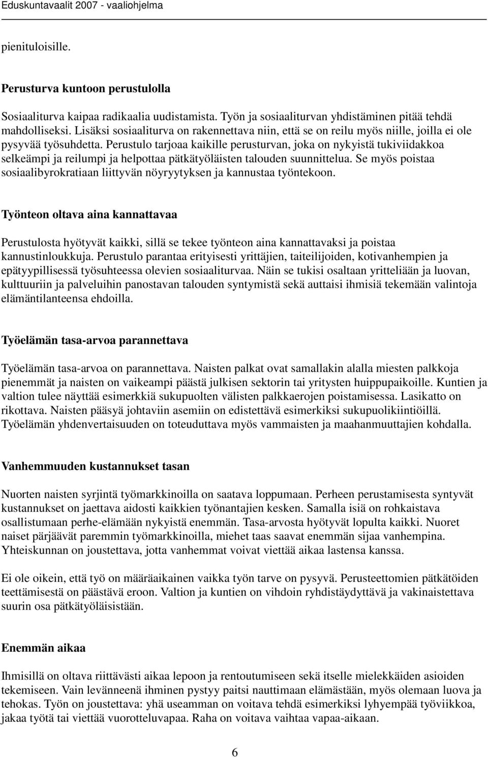 Perustulo tarjoaa kaikille perusturvan, joka on nykyistä tukiviidakkoa selkeämpi ja reilumpi ja helpottaa pätkätyöläisten talouden suunnittelua.