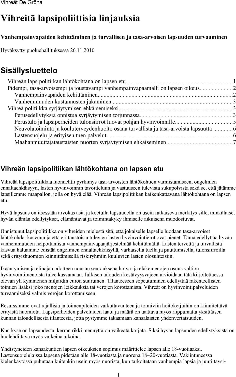 ..2 Vanhemmuuden kustannusten jakaminen...3 Vihreä politiikka syrjäytymisen ehkäisemiseksi...3 Perusedellytyksiä onnistua syrjäytymisen torjunnassa.