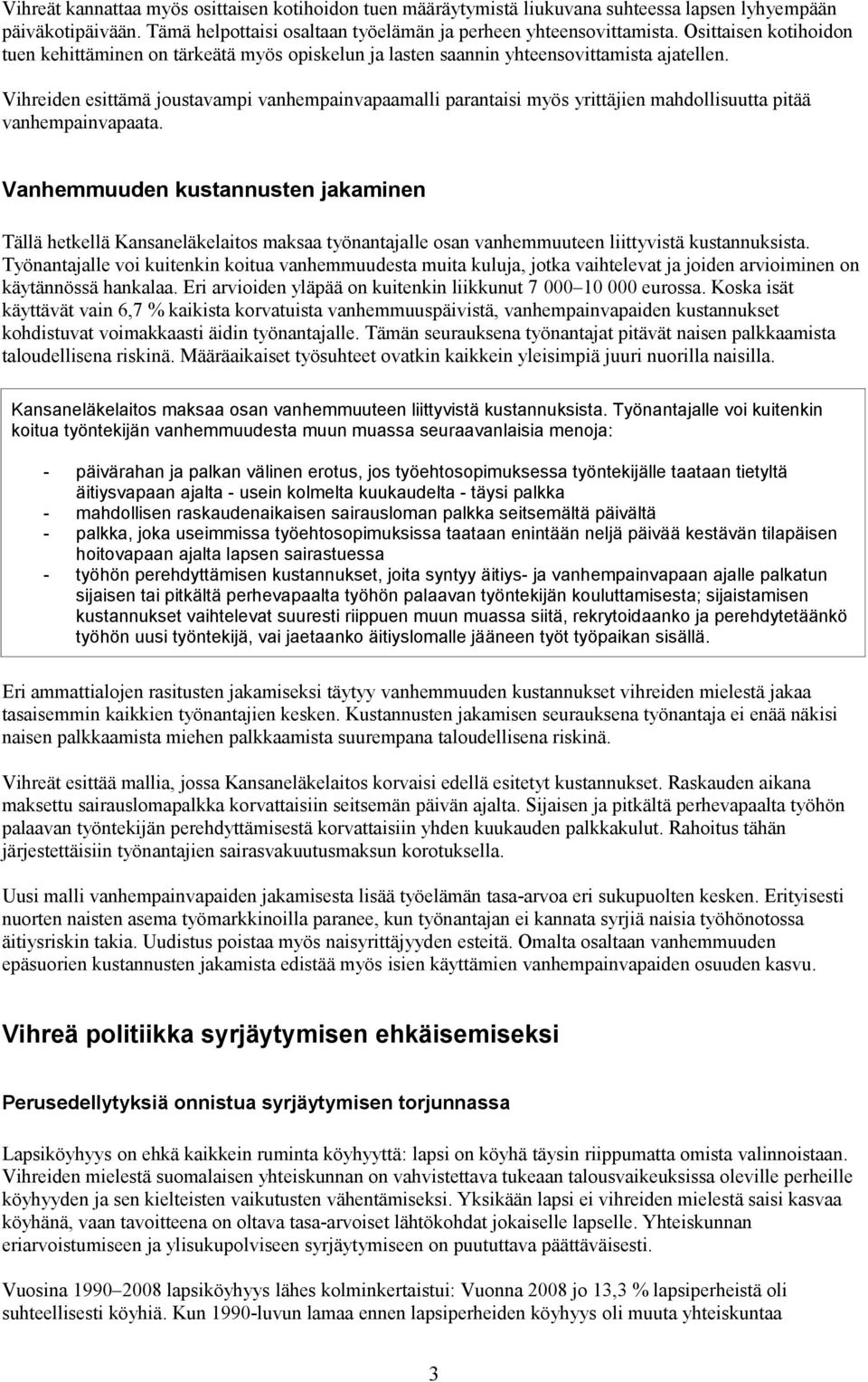 Vihreiden esittämä joustavampi vanhempainvapaamalli parantaisi myös yrittäjien mahdollisuutta pitää vanhempainvapaata.