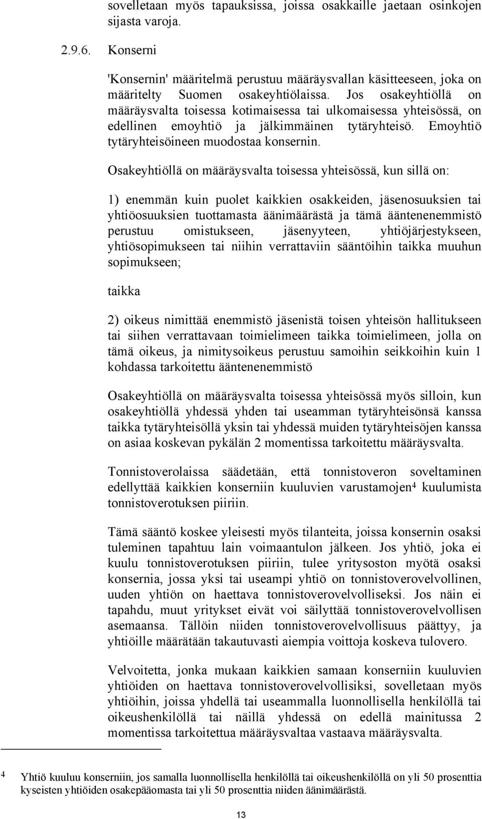 Jos osakeyhtiöllä on määräysvalta toisessa kotimaisessa tai ulkomaisessa yhteisössä, on edellinen emoyhtiö ja jälkimmäinen tytäryhteisö. Emoyhtiö tytäryhteisöineen muodostaa konsernin.