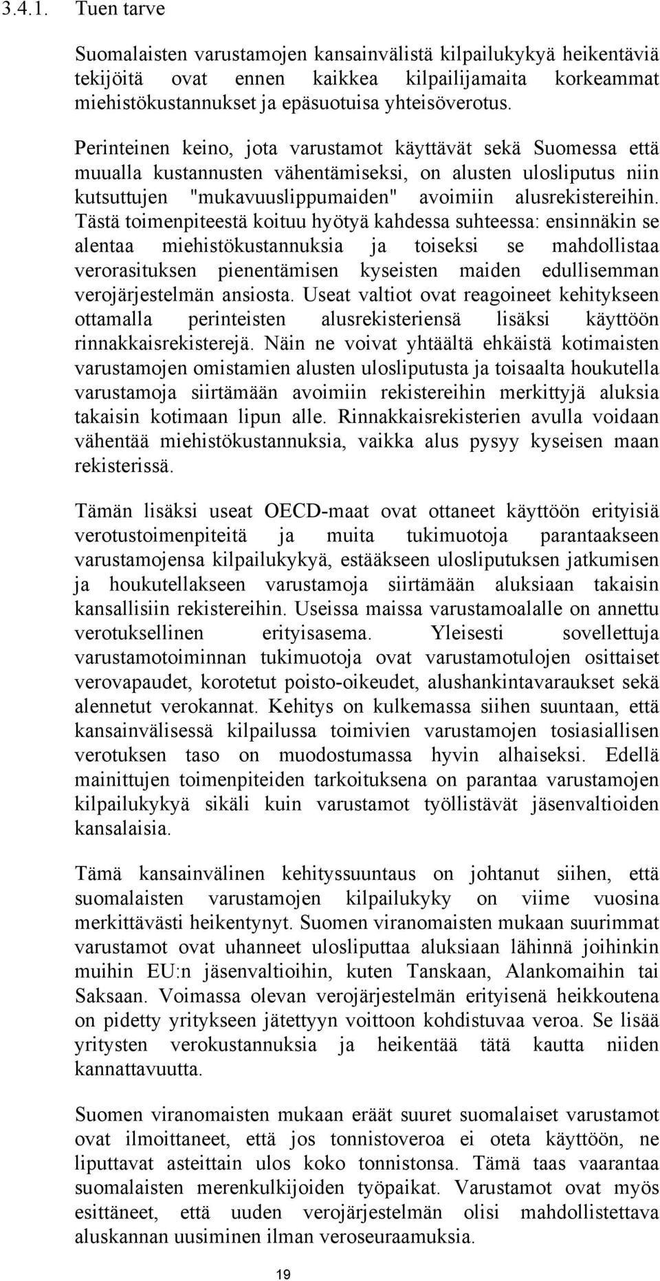 Tästä toimenpiteestä koituu hyötyä kahdessa suhteessa: ensinnäkin se alentaa miehistökustannuksia ja toiseksi se mahdollistaa verorasituksen pienentämisen kyseisten maiden edullisemman