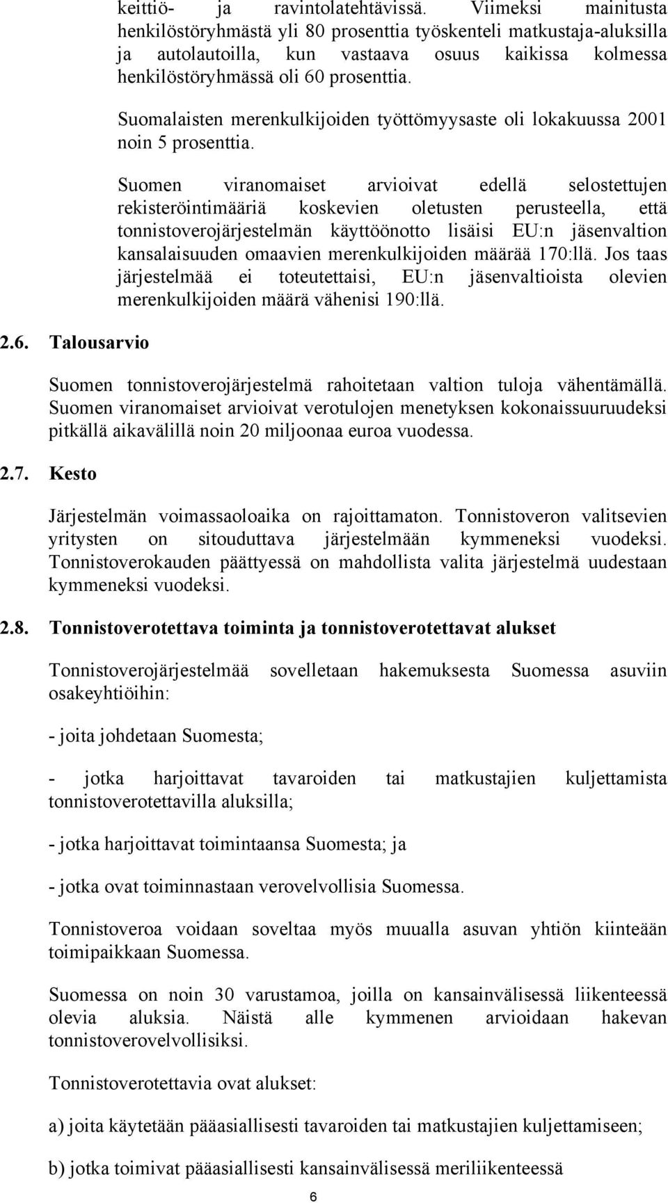 Suomalaisten merenkulkijoiden työttömyysaste oli lokakuussa 2001 noin 5 prosenttia.