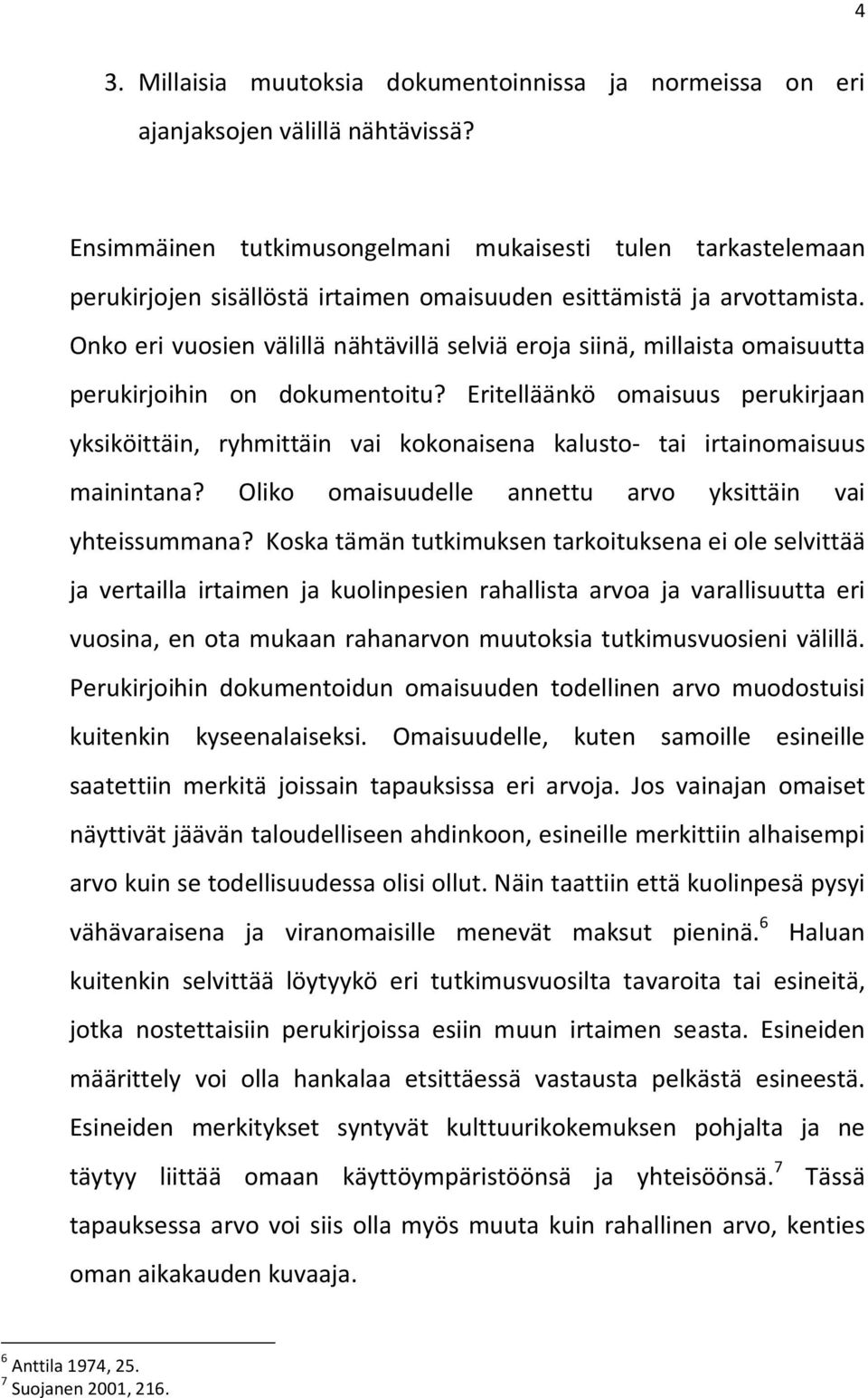 Onko eri vuosien välillä nähtävillä selviä eroja siinä, millaista omaisuutta perukirjoihin on dokumentoitu?