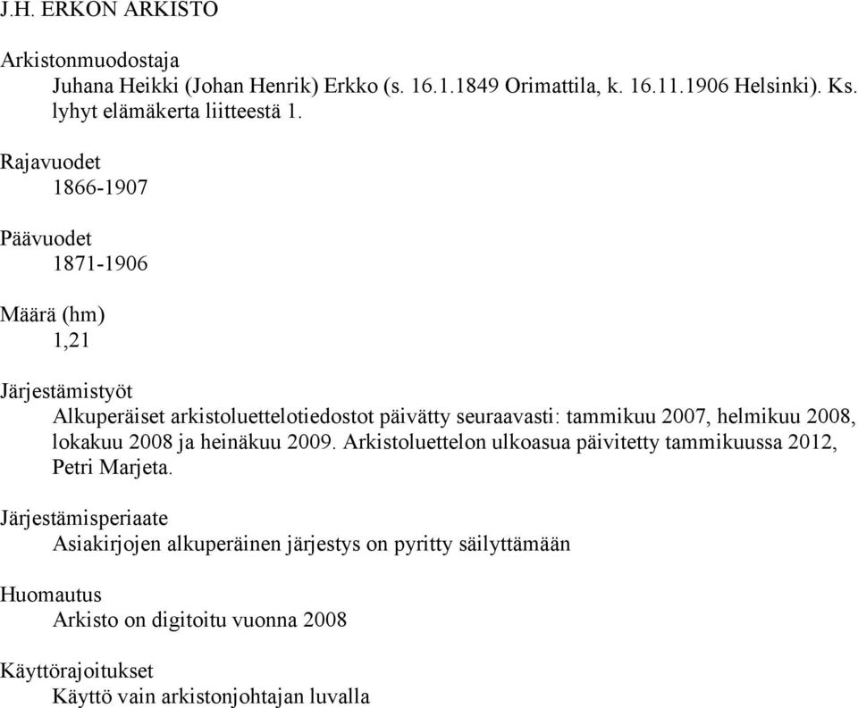 Rajavuodet 1866-1907 Päävuodet 1871-1906 Määrä (hm) 1,21 Järjestämistyöt Alkuperäiset arkistoluettelotiedostot päivätty seuraavasti: tammikuu 2007,