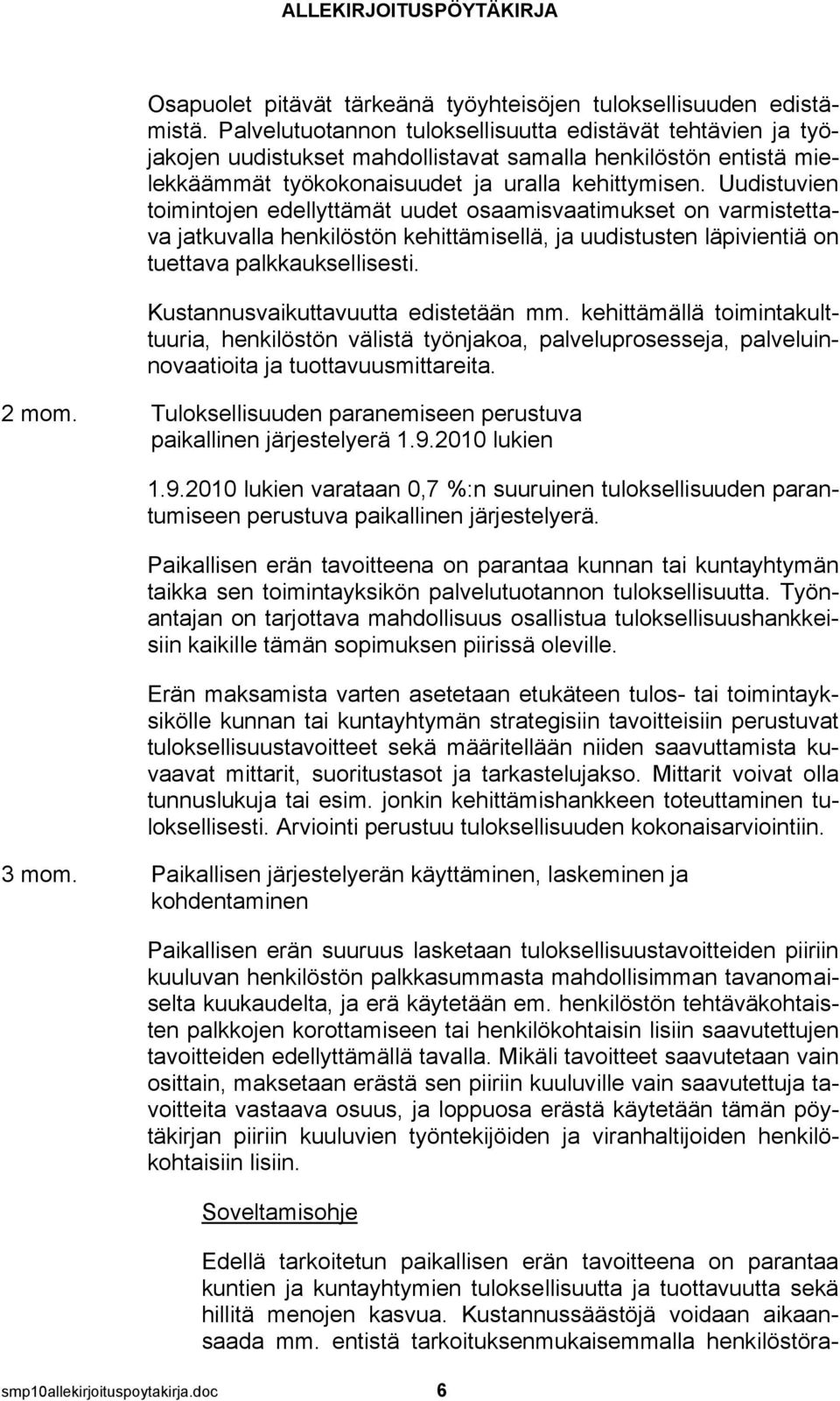 Uudistuvien toimintojen edellyttämät uudet osaamisvaatimukset on varmistettava jatkuvalla henkilöstön kehittämisellä, ja uudistusten läpivientiä on tuettava palkkauksellisesti.