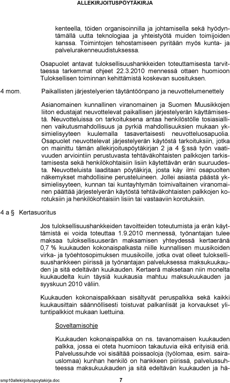 2010 mennessä ottaen huomioon Tuloksellisen toiminnan kehittämistä koskevan suosituksen. 4 mom.