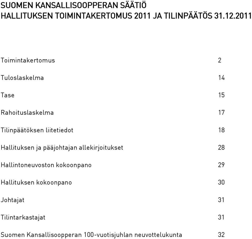 18 Hallituksen ja pääjohtajan allekirjoitukset 28 Hallintoneuvoston kokoonpano 29 Hallituksen