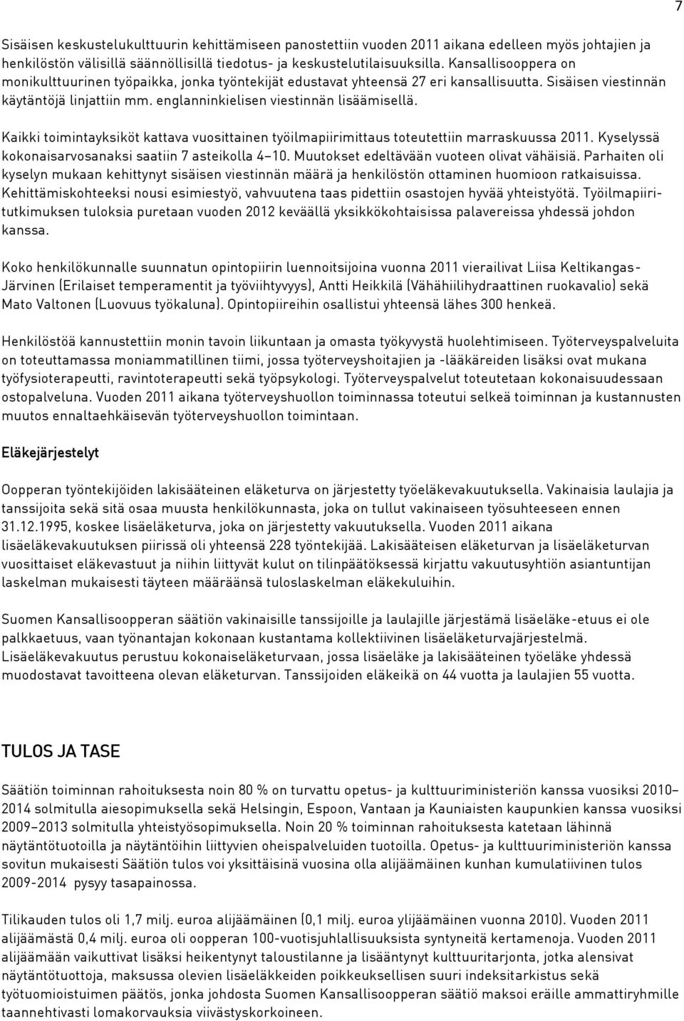 Kaikki toimintayksiköt kattava vuosittainen työilmapiirimittaus toteutettiin marraskuussa 2011. Kyselyssä kokonaisarvosanaksi saatiin 7 asteikolla 4 10. Muutokset edeltävään vuoteen olivat vähäisiä.