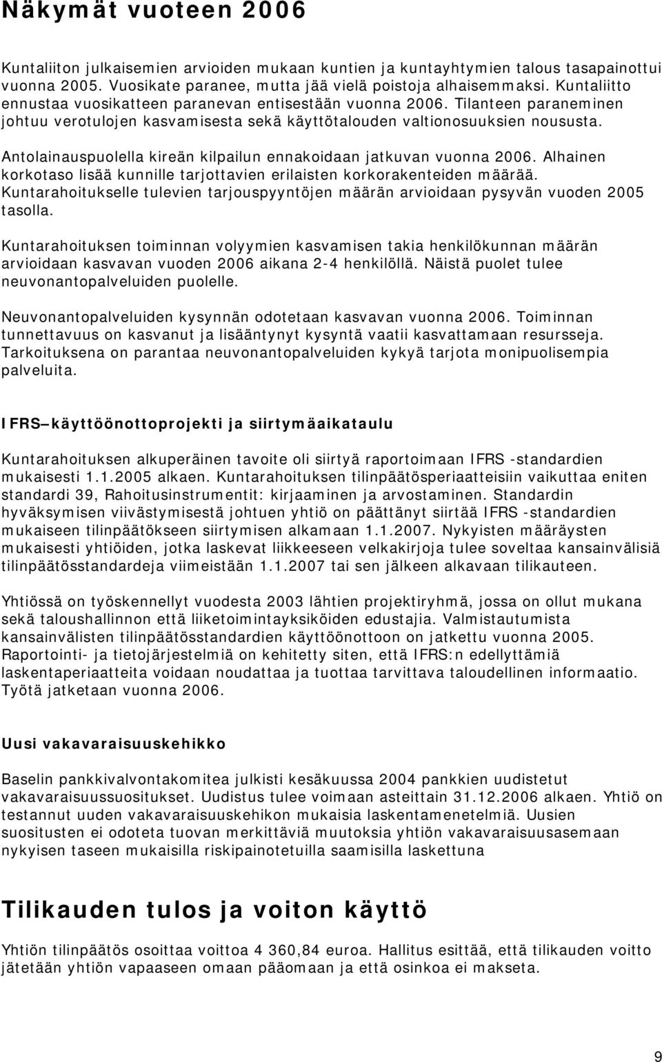 Antolainauspuolella kireän kilpailun ennakoidaan jatkuvan vuonna 2006. Alhainen korkotaso lisää kunnille tarjottavien erilaisten korkorakenteiden määrää.