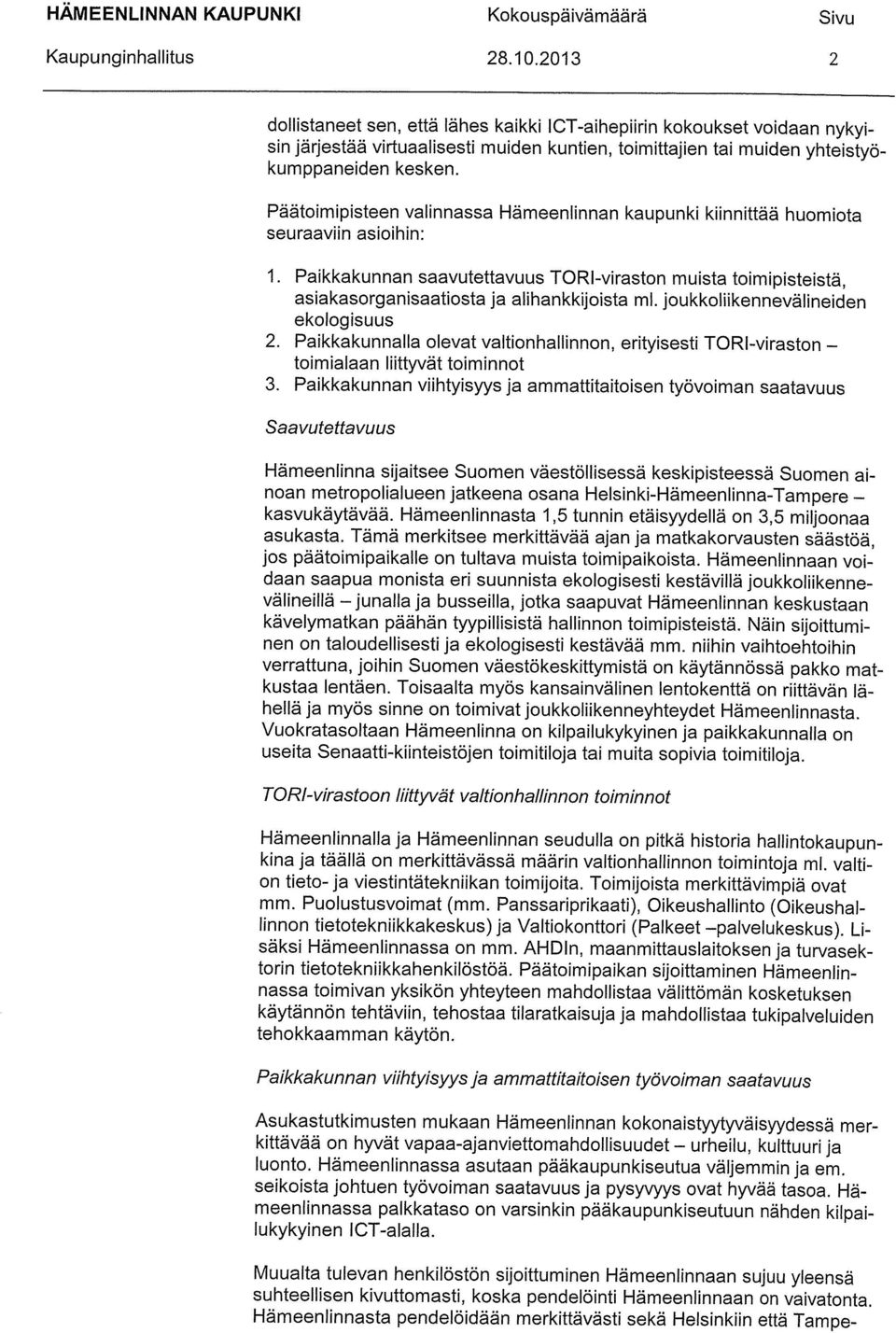 Päätoimipisteen valinnassa Hämeenlinnan kaupunki kiinnittää huomiota seuraaviin asioihin: 1.