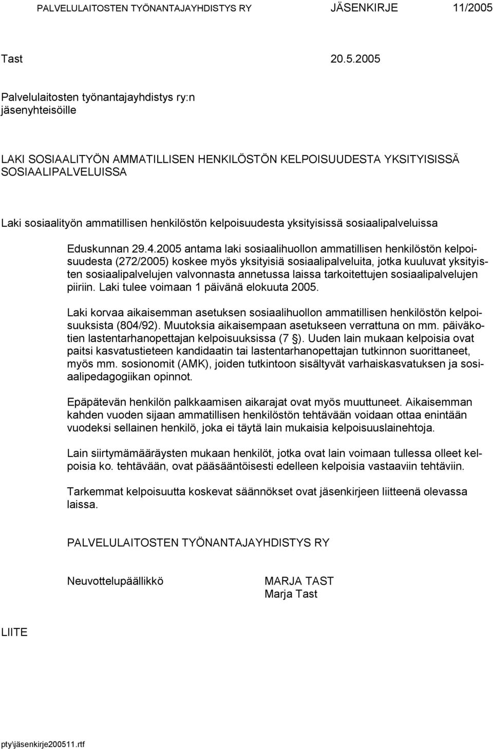 2005 Palvelulaitosten työnantajayhdistys ry:n jäsenyhteisöille LAKI SOSIAALITYÖN AMMATILLISEN HENKILÖSTÖN KELPOISUUDESTA YKSITYISISSÄ SOSIAALIPALVELUISSA Laki sosiaalityön ammatillisen henkilöstön