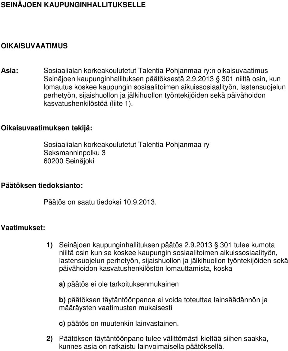 (liite 1). Oikaisuvaatimuksen tekijä: Sosiaalialan korkeakoulutetut Talentia Pohjanmaa ry Seksmanninpolku 3 60200 Seinäjoki Päätöksen tiedoksianto: Päätös on saatu tiedoksi 10.9.2013.