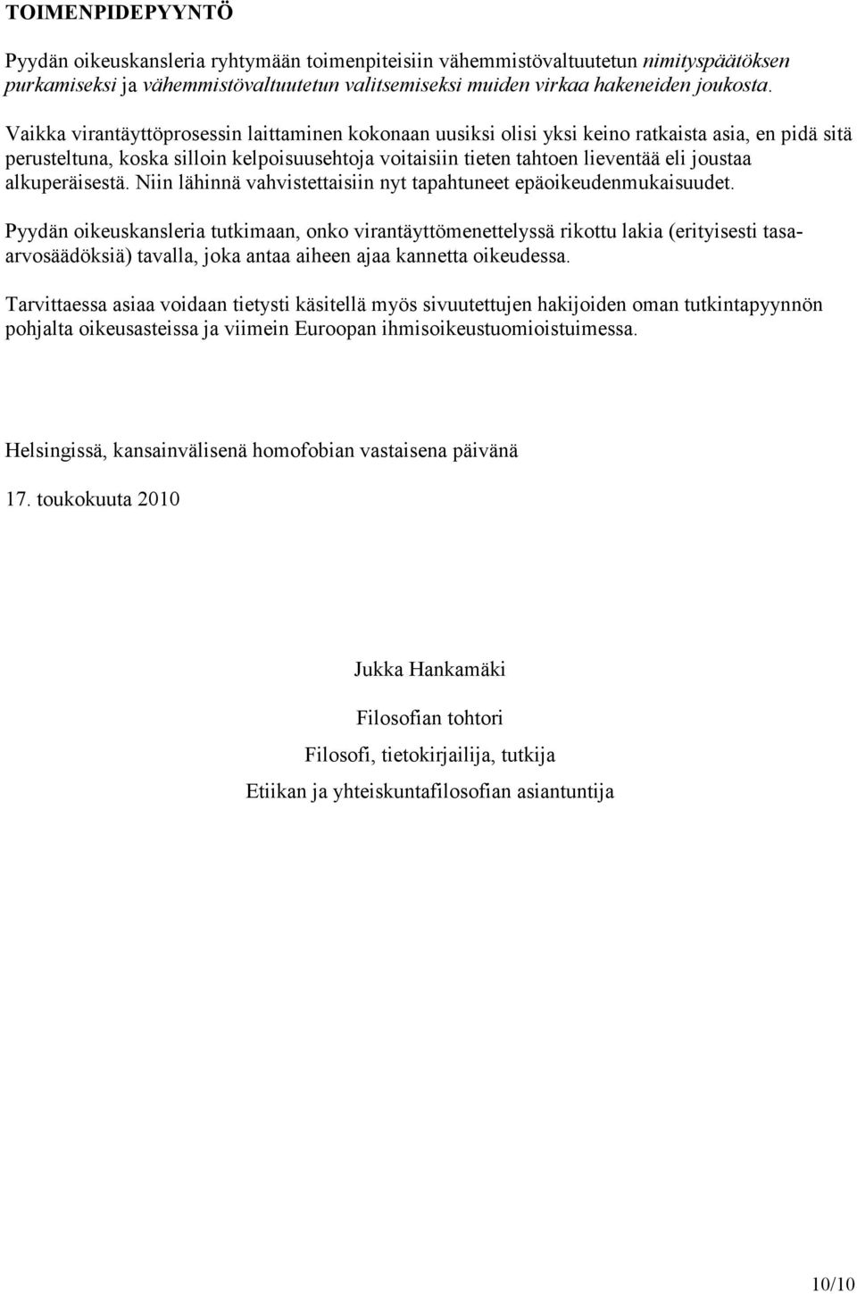 alkuperäisestä. Niin lähinnä vahvistettaisiin nyt tapahtuneet epäoikeudenmukaisuudet.