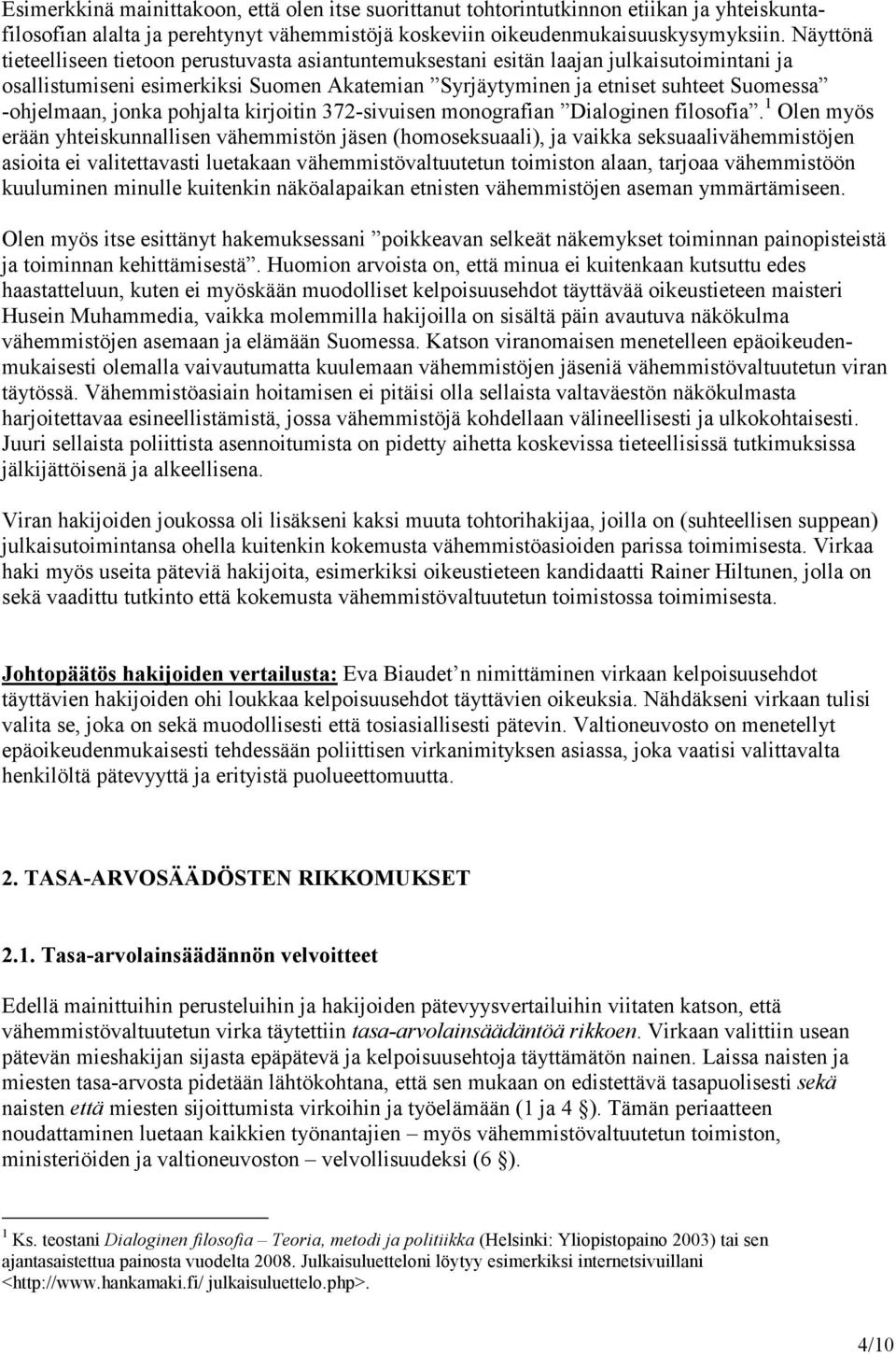 jonka pohjalta kirjoitin 372-sivuisen monografian Dialoginen filosofia.