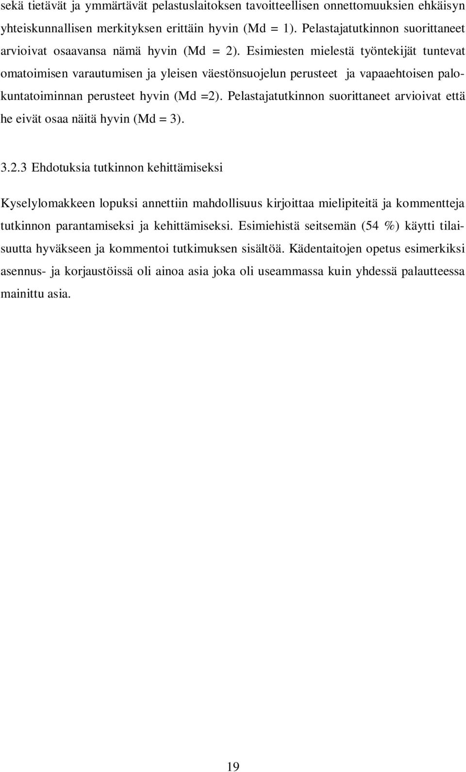 Esimiesten mielestä työntekijät tuntevat omatoimisen varautumisen ja yleisen väestönsuojelun perusteet ja vapaaehtoisen palokuntatoiminnan perusteet hyvin (Md =2).