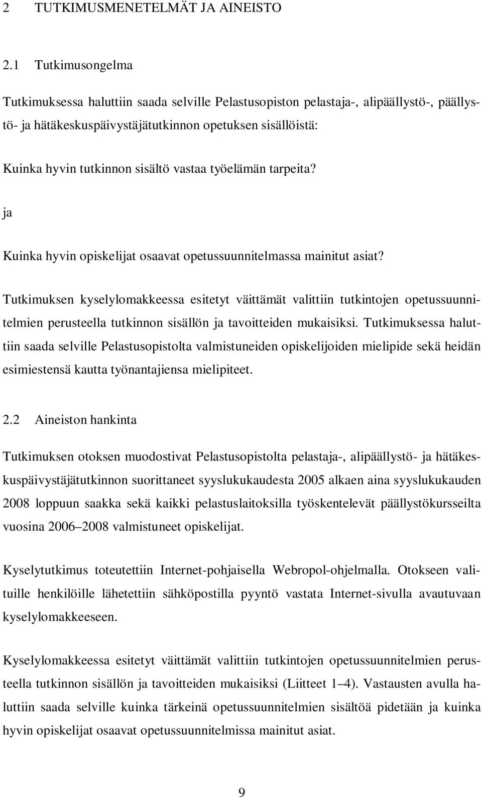 vastaa työelämän tarpeita? ja Kuinka hyvin opiskelijat osaavat opetussuunnitelmassa mainitut asiat?