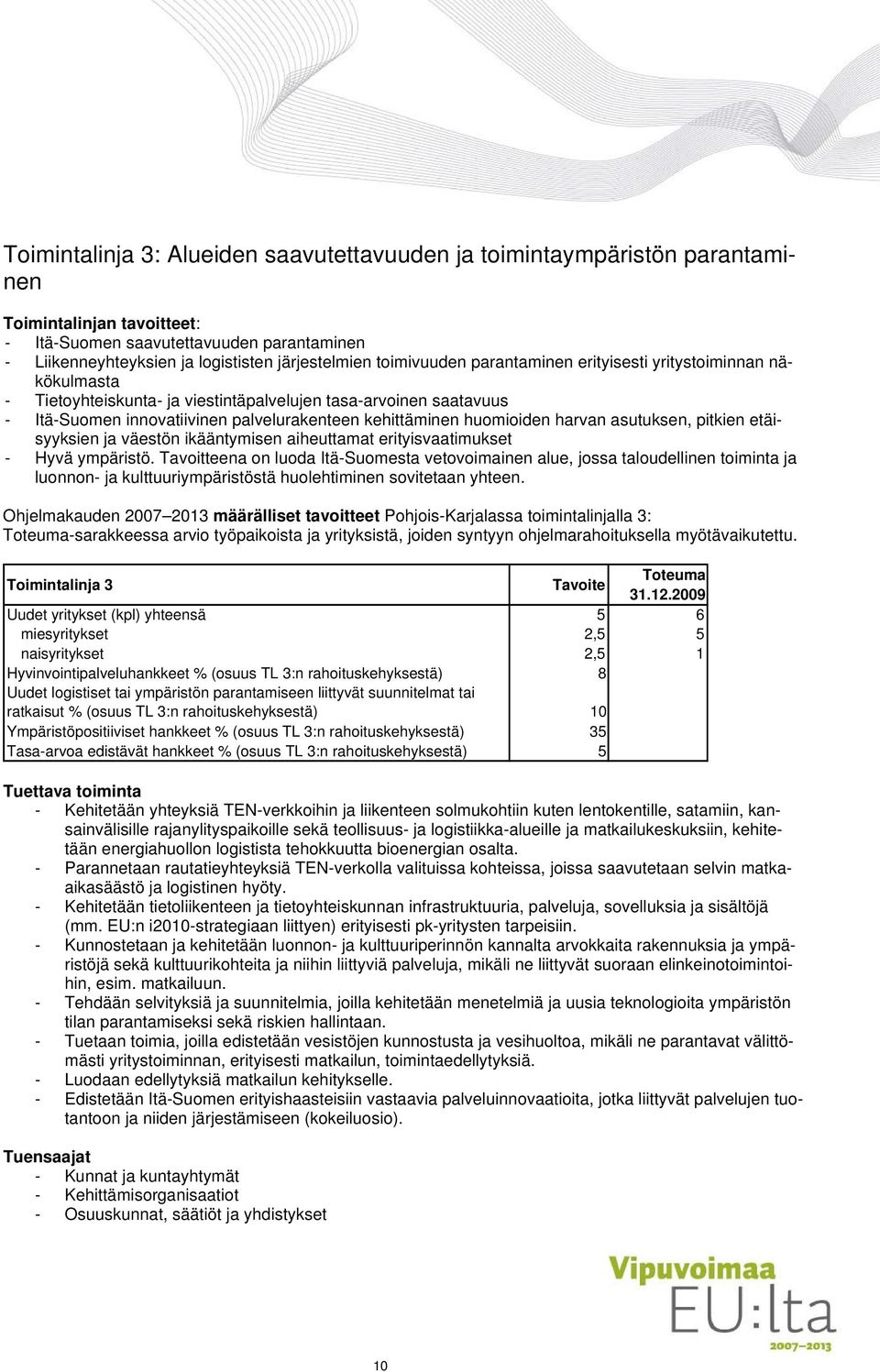 huomioiden harvan asutuksen, pitkien etäisyyksien ja väestön ikääntymisen aiheuttamat erityisvaatimukset - Hyvä ympäristö.