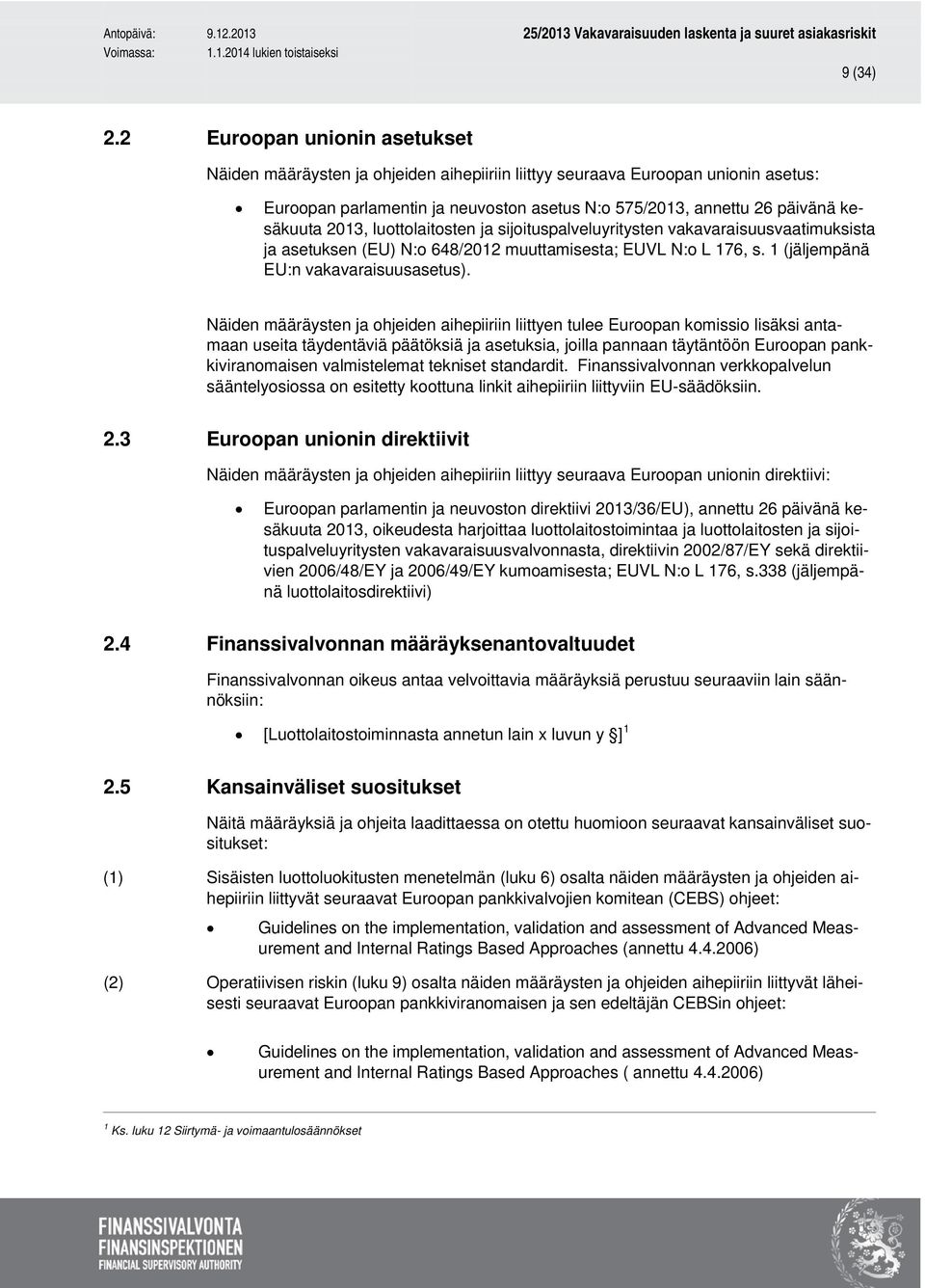 2013, luottolaitosten ja sijoituspalveluyritysten vakavaraisuusvaatimuksista ja asetuksen (EU) N:o 648/2012 muuttamisesta; EUVL N:o L 176, s. 1 (jäljempänä EU:n vakavaraisuusasetus).