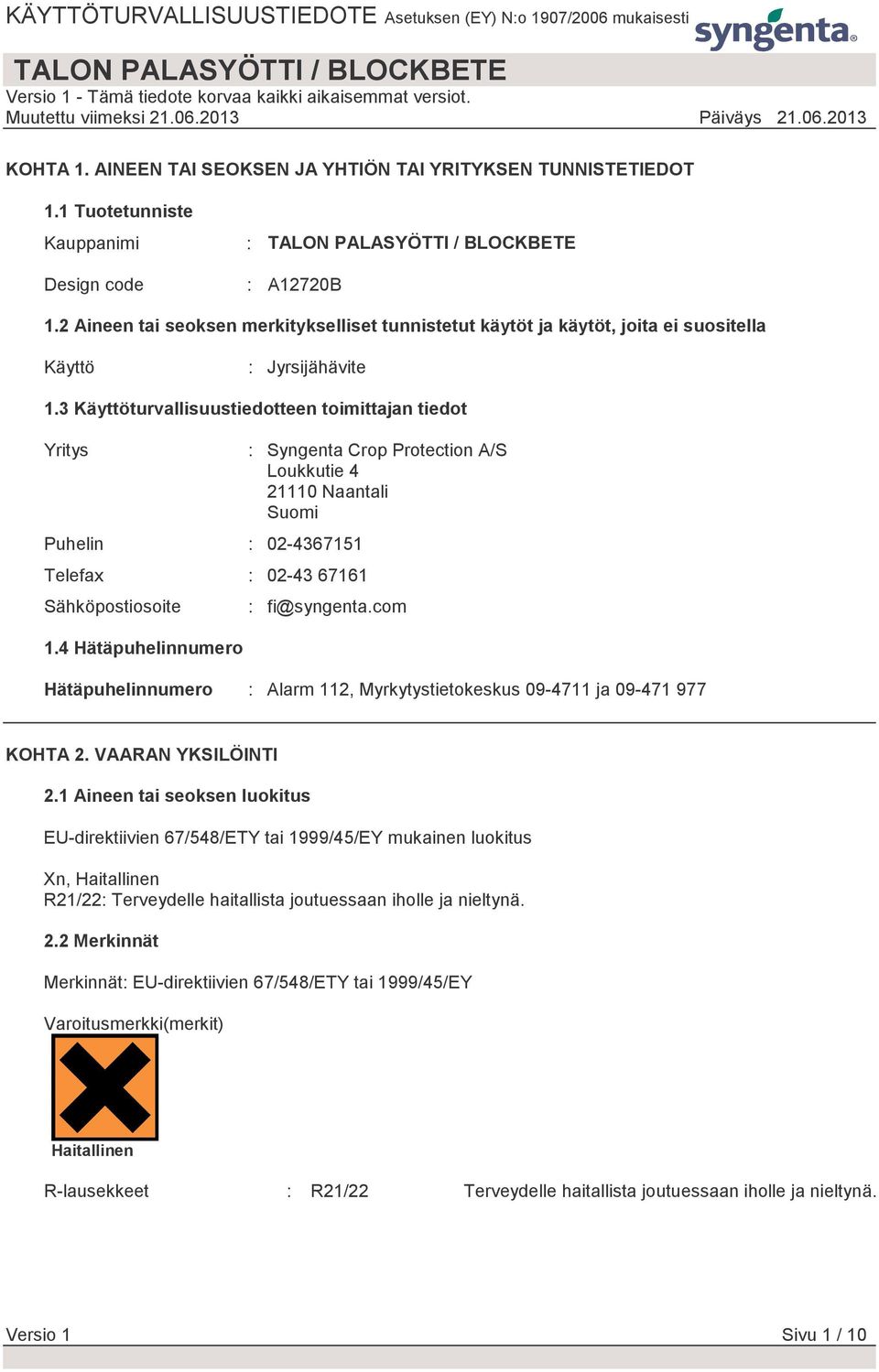 3 Käyttöturvallisuustiedotteen toimittajan tiedot Yritys Puhelin : 02-4367151 Telefax : 02-43 67161 Sähköpostiosoite 1.