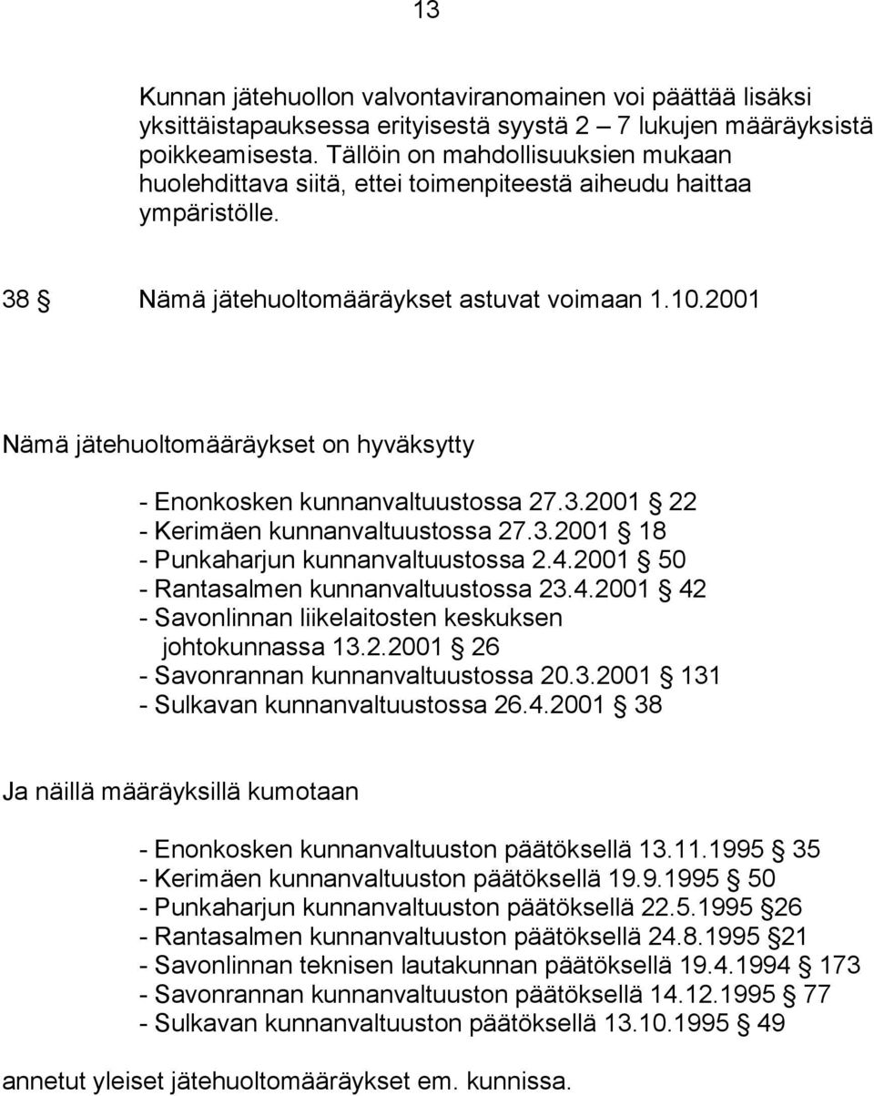 2001 Nämä jätehuoltomääräykset on hyväksytty - Enonkosken kunnanvaltuustossa 27.3.2001 22 - Kerimäen kunnanvaltuustossa 27.3.2001 18 - Punkaharjun kunnanvaltuustossa 2.4.