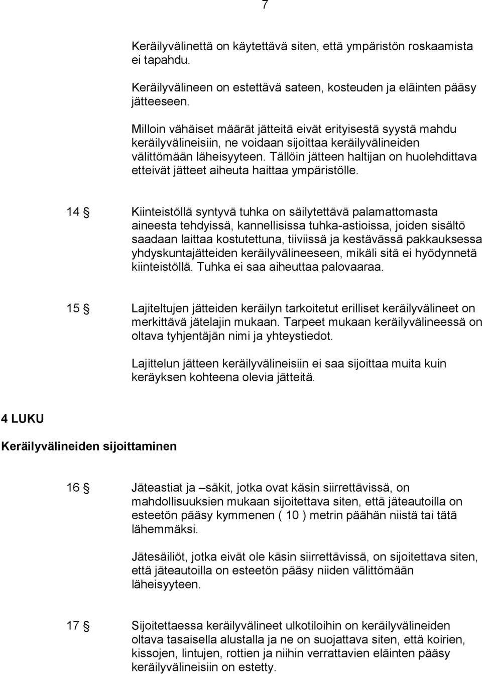 Tällöin jätteen haltijan on huolehdittava etteivät jätteet aiheuta haittaa ympäristölle.