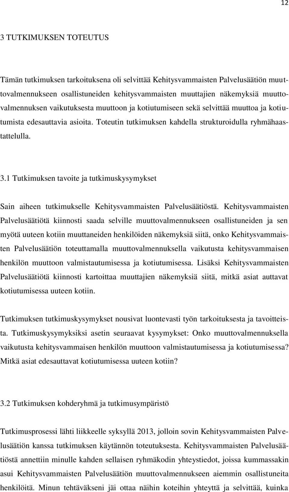 1 Tutkimuksen tavoite ja tutkimuskysymykset Sain aiheen tutkimukselle Kehitysvammaisten Palvelusäätiöstä.