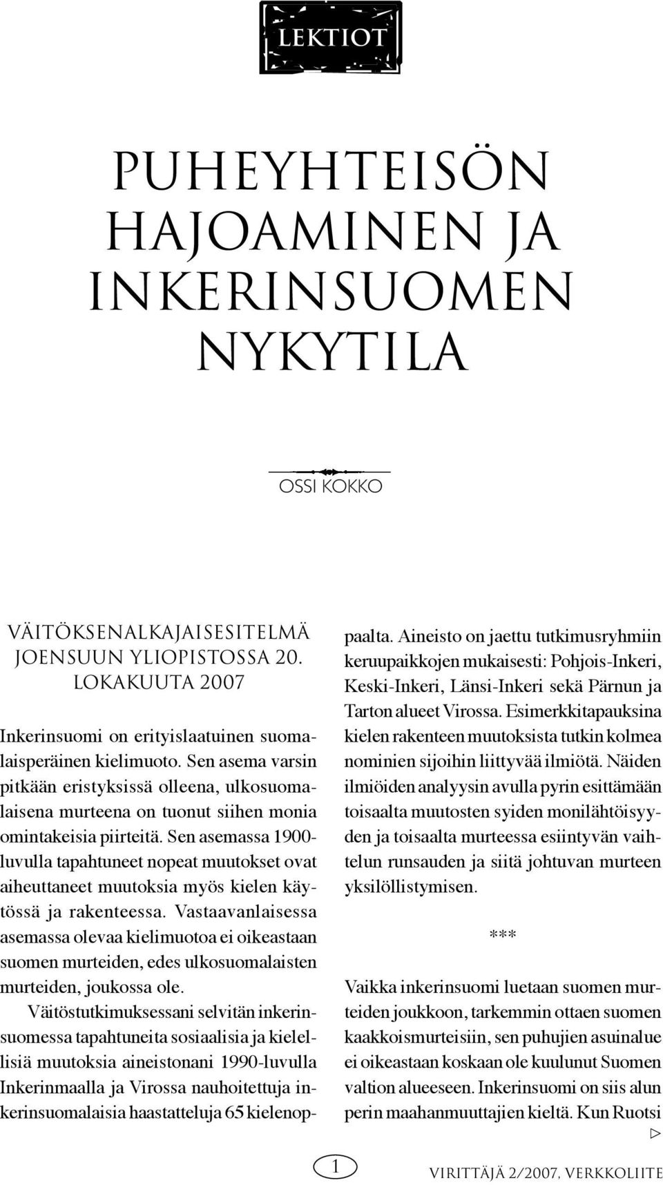 Sen asemassa 1900- luvulla tapahtuneet nopeat muutokset ovat aiheuttaneet muutoksia myös kielen käytössä ja rakenteessa.