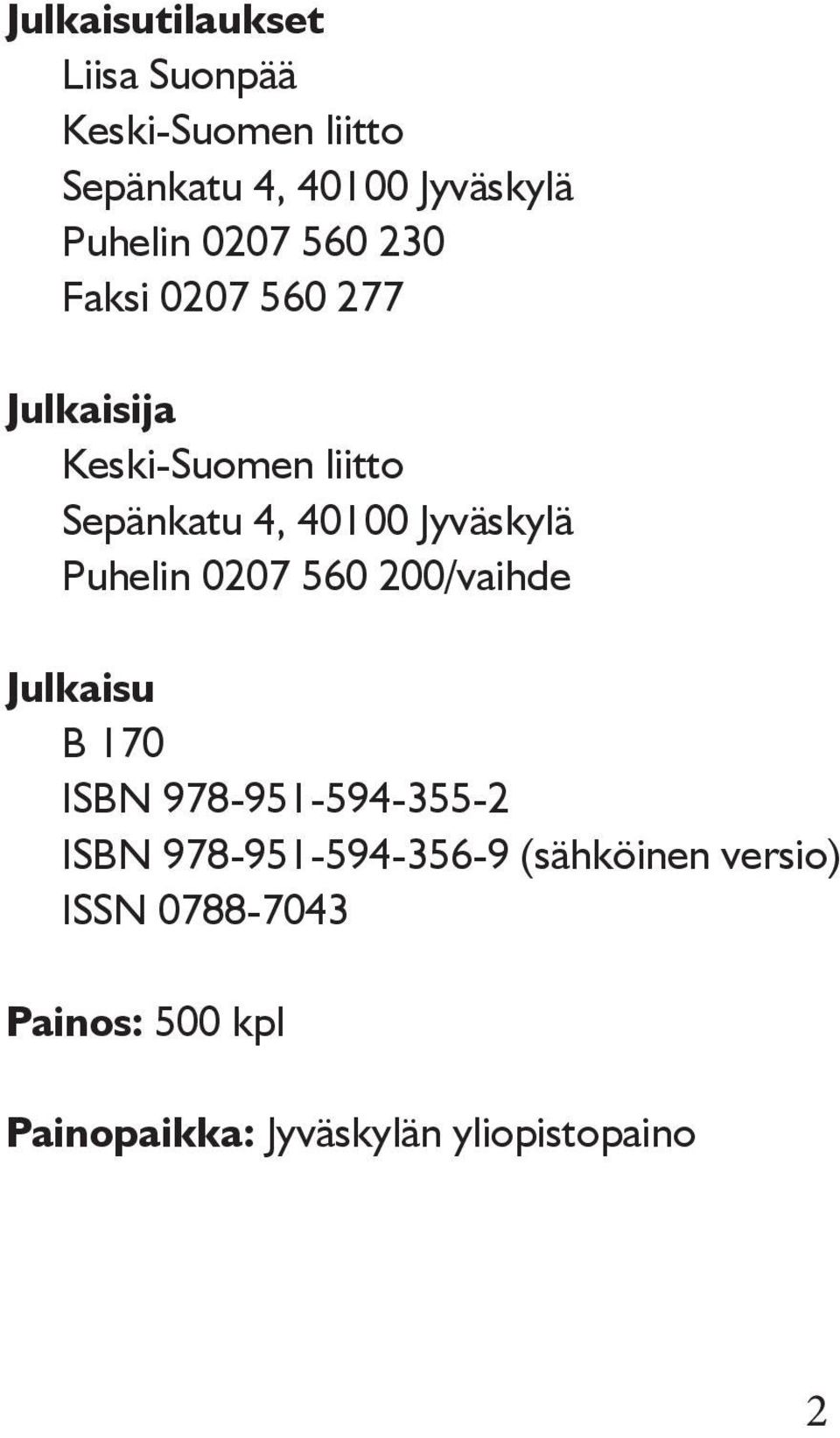 Jyväskylä Puhelin 0207 560 200/vaihde Julkaisu B 170 ISBN 978-951-594-355-2 ISBN