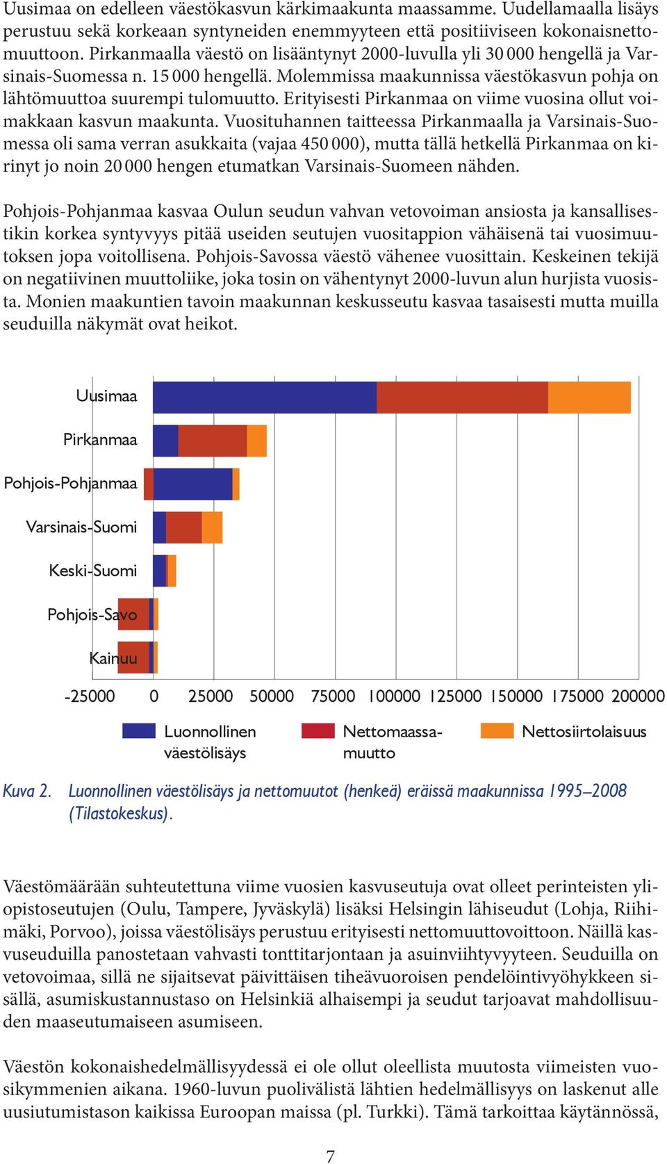 Erityisesti Pirkanmaa on viime vuosina ollut voimakkaan kasvun maakunta.